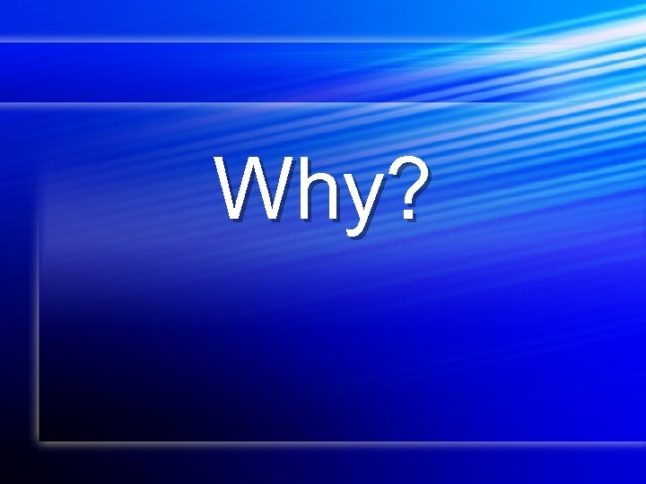 Why? 