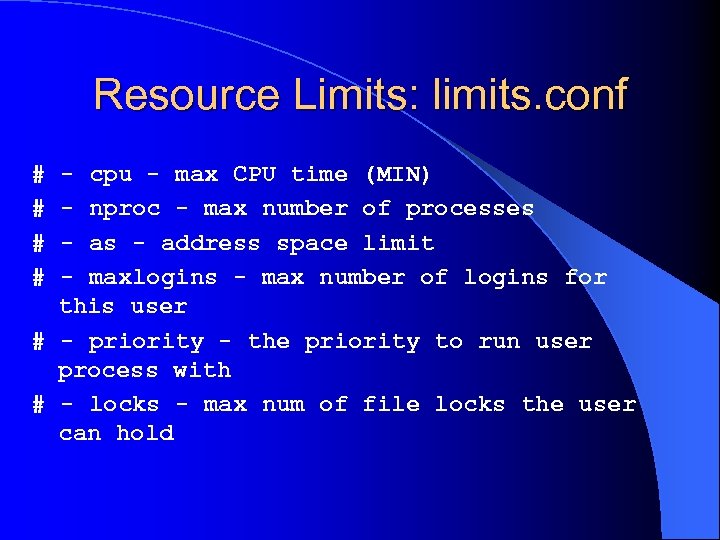Resource Limits: limits. conf # # - cpu - max CPU time (MIN) -
