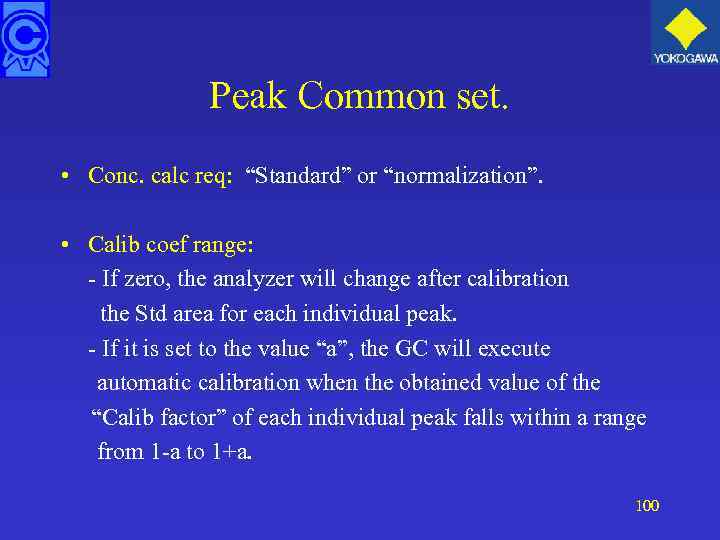 Peak Common set. • Conc. calc req: “Standard” or “normalization”. • Calib coef range: