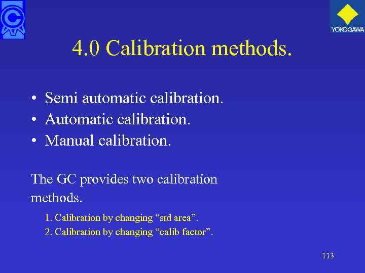 4. 0 Calibration methods. • Semi automatic calibration. • Automatic calibration. • Manual calibration.