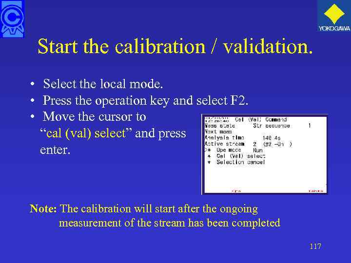 Start the calibration / validation. • Select the local mode. • Press the operation