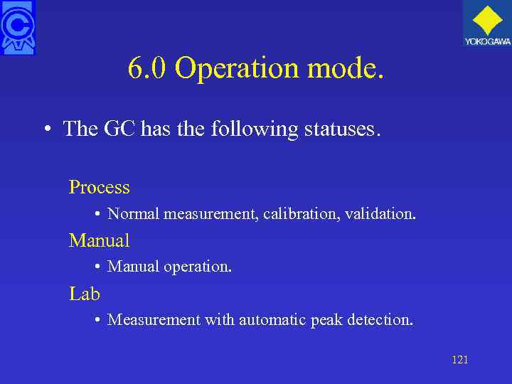 6. 0 Operation mode. • The GC has the following statuses. Process • Normal