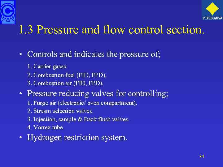 1. 3 Pressure and flow control section. • Controls and indicates the pressure of;