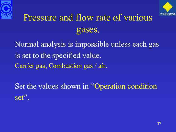 Pressure and flow rate of various gases. Normal analysis is impossible unless each gas