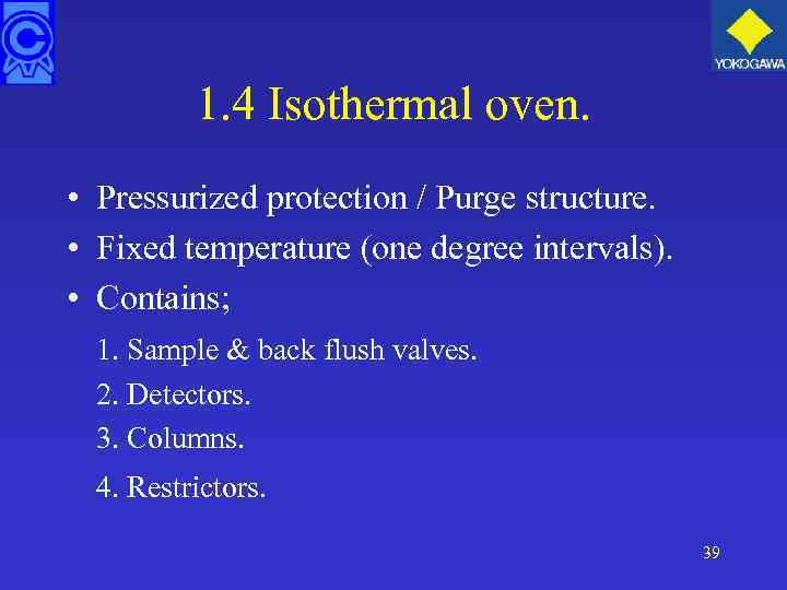 1. 4 Isothermal oven. • Pressurized protection / Purge structure. • Fixed temperature (one