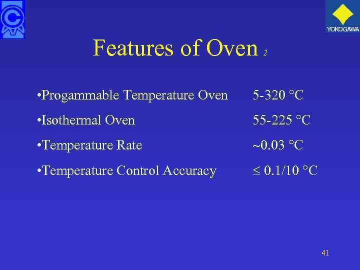 Features of Oven 2 • Progammable Temperature Oven 5 -320 °C • Isothermal Oven