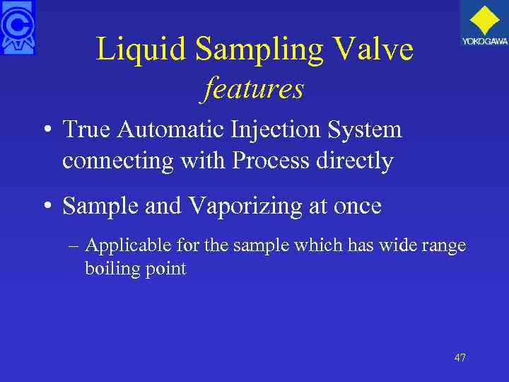 Liquid Sampling Valve features • True Automatic Injection System connecting with Process directly •