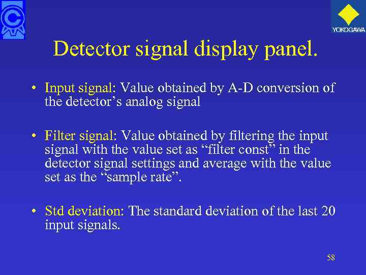 Detector signal display panel. • Input signal: Value obtained by A-D conversion of the