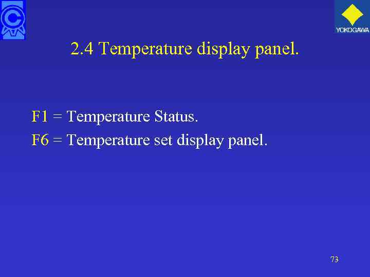 2. 4 Temperature display panel. F 1 = Temperature Status. F 6 = Temperature