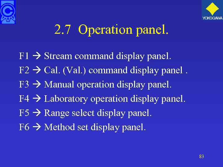 2. 7 Operation panel. F 1 Stream command display panel. F 2 Cal. (Val.