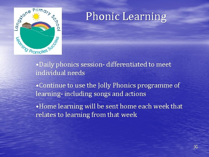 Phonic Learning • Daily phonics session- differentiated to meet individual needs • Continue to