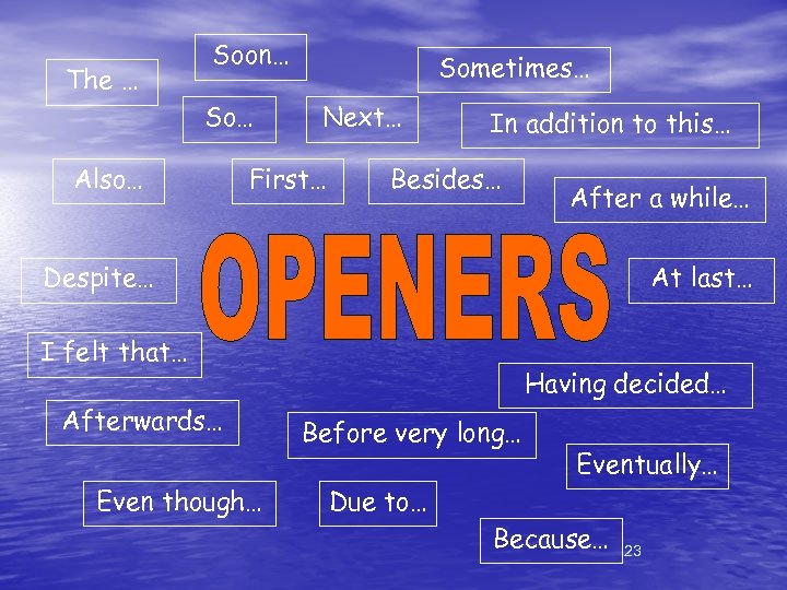 The … Soon… So… Also… Sometimes… Next… First… In addition to this… Besides… After