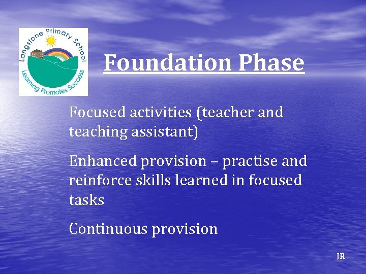 Foundation Phase Focused activities (teacher and teaching assistant) Enhanced provision – practise and reinforce