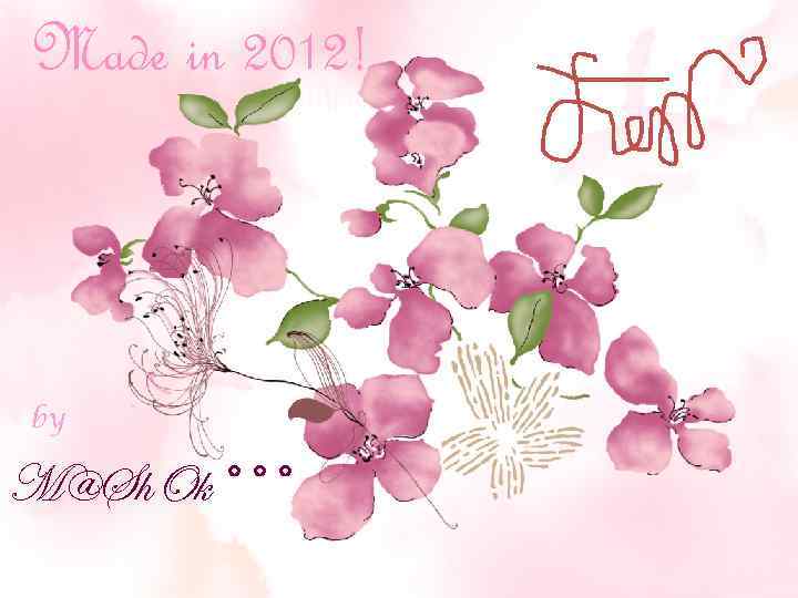 Made in 2012! by M@Sh. Ok°°° 