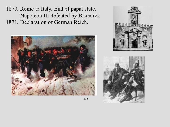 1870. Rome to Italy. End of papal state. Napoleon III defeated by Bismarck 1871.