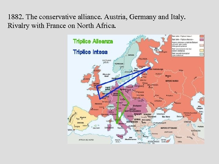 1882. The conservative alliance. Austria, Germany and Italy. Rivalry with France on North Africa.