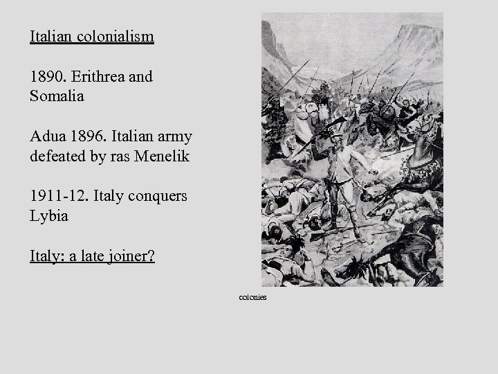 Italian colonialism 1890. Erithrea and Somalia Adua 1896. Italian army defeated by ras Menelik