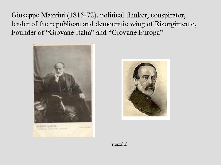 Giuseppe Mazzini (1815 -72), political thinker, conspirator, leader of the republican and democratic wing