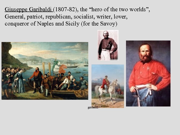 Giuseppe Garibaldi (1807 -82), the “hero of the two worlds”, General, patriot, republican, socialist,