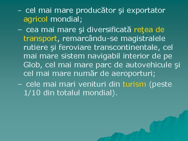 – cel mai mare producător şi exportator agricol mondial; – cea mai mare şi