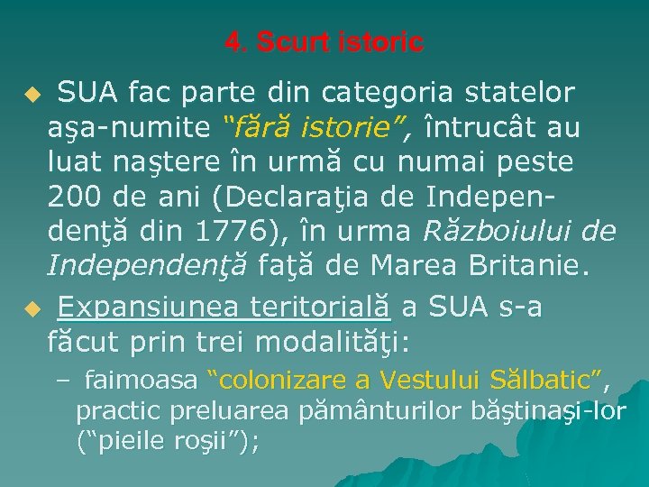 4. Scurt istoric SUA fac parte din categoria statelor aşa-numite “fără istorie”, întrucât au