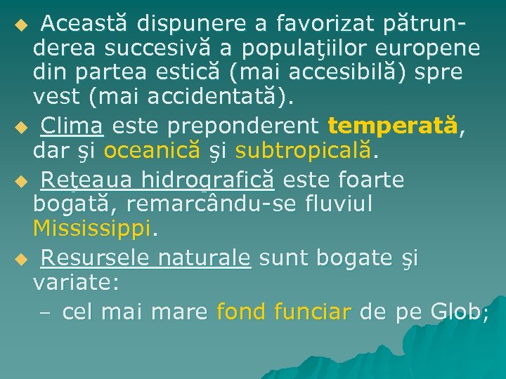 Această dispunere a favorizat pătrunderea succesivă a populaţiilor europene din partea estică (mai accesibilă)