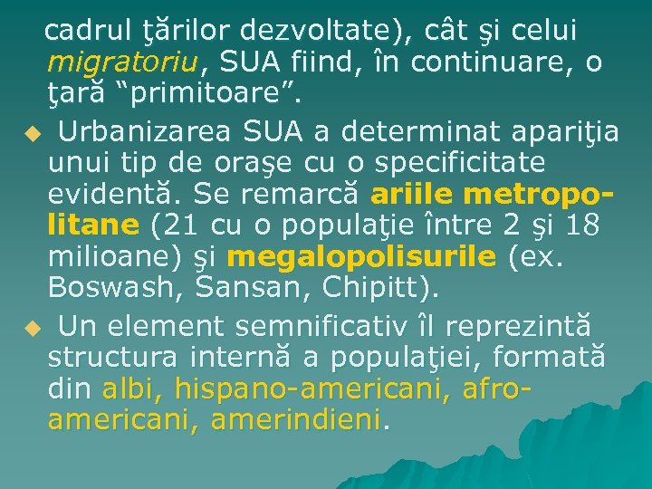 cadrul ţărilor dezvoltate), cât şi celui migratoriu, SUA fiind, în continuare, o ţară “primitoare”.