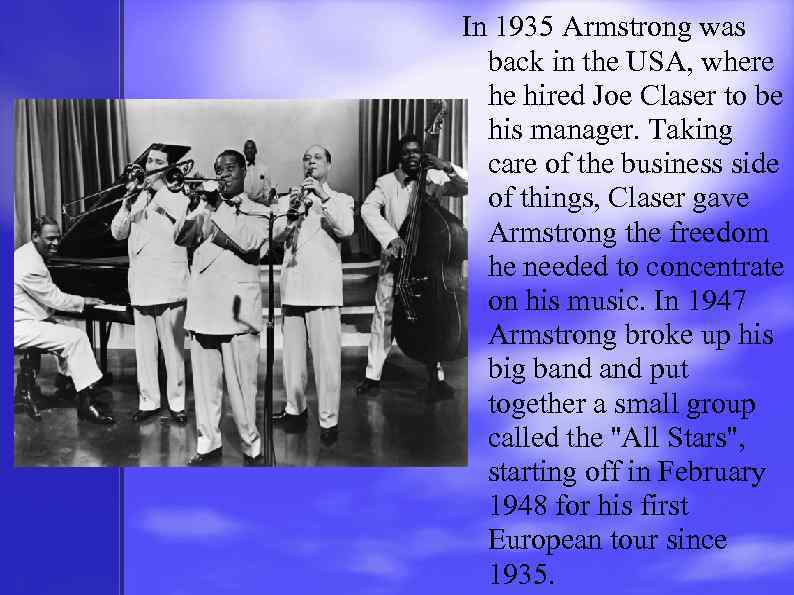 In 1935 Armstrong was back in the USA, where he hired Joe Claser to