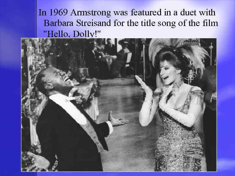 In 1969 Armstrong was featured in a duet with Barbara Streisand for the title