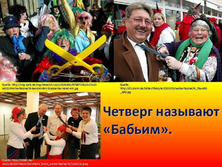 Quelle: http: //img. welt. de/img/news 3/crop 113439992/8798725615 -ci 3 x 2 lw 620/Weiberfastnacht-laeutet-den-Strassenkarneval-ein. jpg