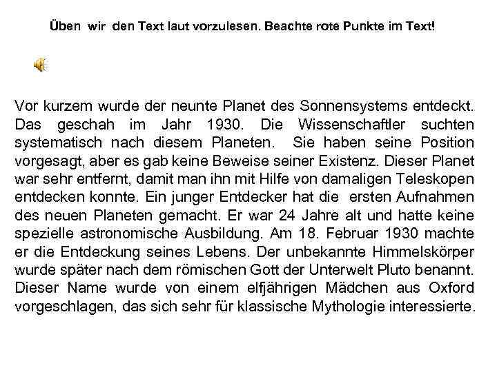 Üben wir den Text laut vorzulesen. Beachte rote Punkte im Text! Vor kurzem wurde