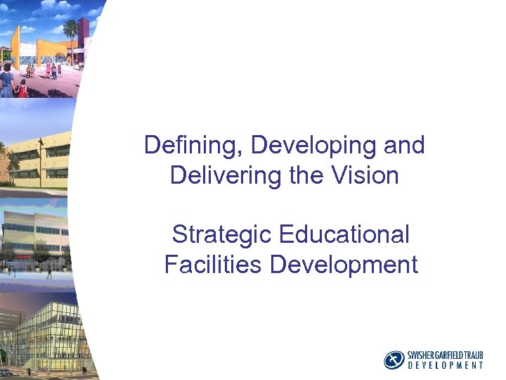 Defining, Developing and Delivering the Vision Strategic Educational Facilities Development 