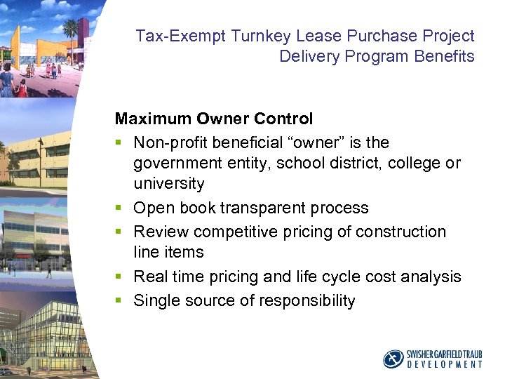 Tax-Exempt Turnkey Lease Purchase Project Delivery Program Benefits Maximum Owner Control § Non-profit beneficial