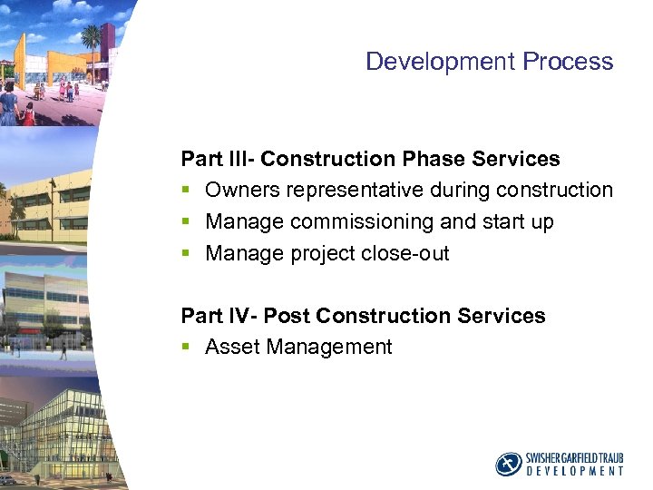 Development Process Part III- Construction Phase Services § Owners representative during construction § Manage