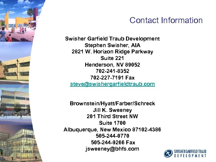 Contact Information Swisher Garfield Traub Development Stephen Swisher, AIA 2821 W. Horizon Ridge Parkway