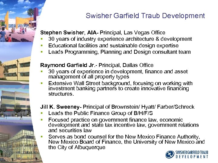 Swisher Garfield Traub Development Stephen Swisher, AIA- Principal, Las Vegas Office § 30 years