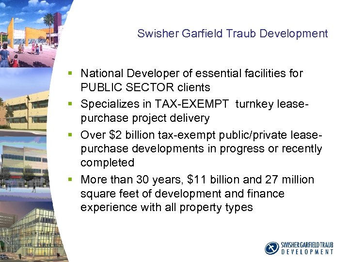 Swisher Garfield Traub Development § National Developer of essential facilities for PUBLIC SECTOR clients