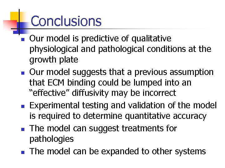 Conclusions n n n Our model is predictive of qualitative physiological and pathological conditions