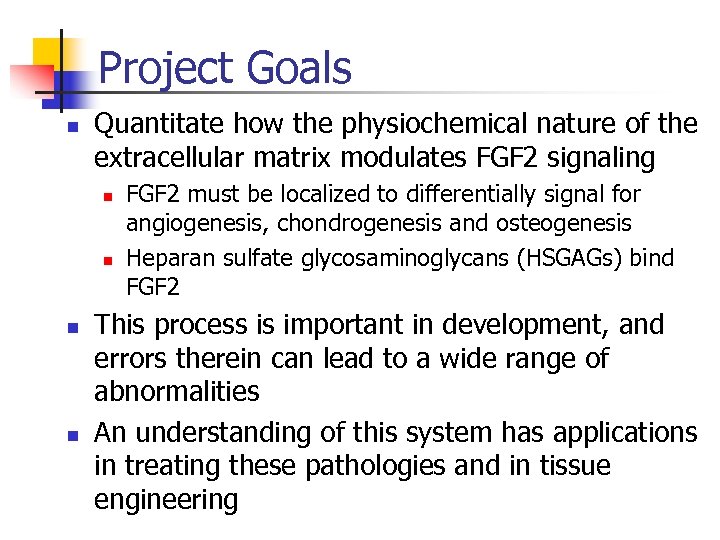 Project Goals n Quantitate how the physiochemical nature of the extracellular matrix modulates FGF