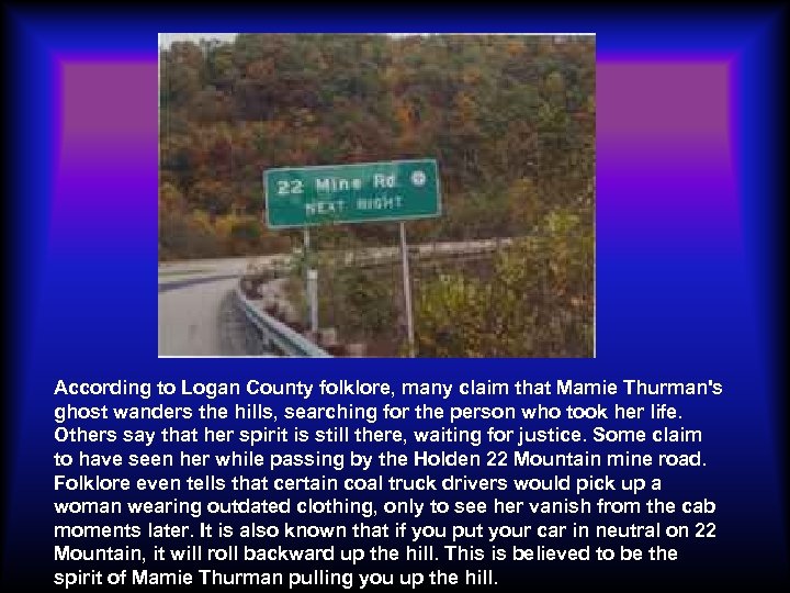 According to Logan County folklore, many claim that Mamie Thurman's ghost wanders the hills,