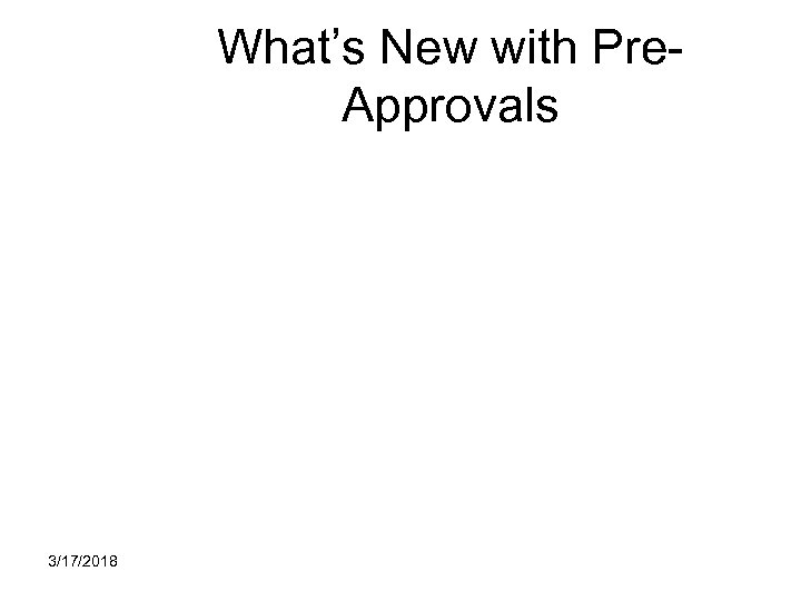 What’s New with Pre. Approvals 3/17/2018 