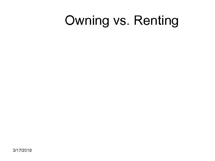 Owning vs. Renting 3/17/2018 