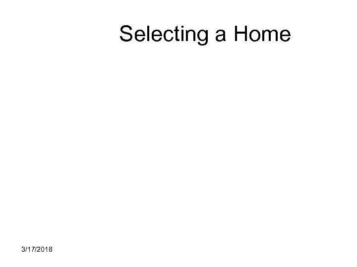 Selecting a Home 3/17/2018 
