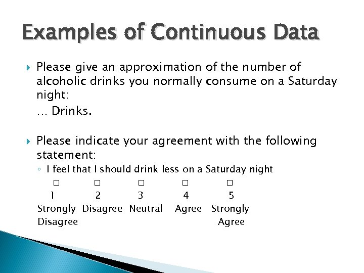 Examples of Continuous Data Please give an approximation of the number of alcoholic drinks