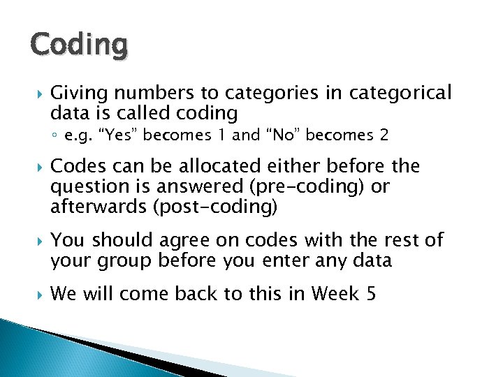 Coding Giving numbers to categories in categorical data is called coding ◦ e. g.