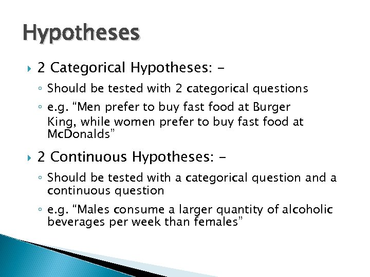 Hypotheses 2 Categorical Hypotheses: ◦ Should be tested with 2 categorical questions ◦ e.