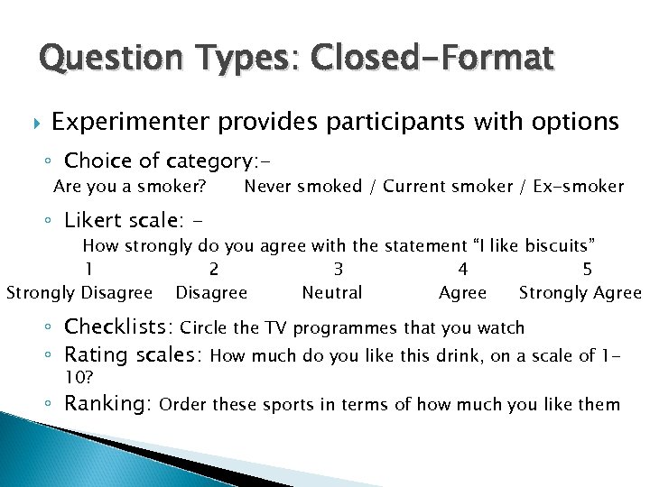 Question Types: Closed-Format Experimenter provides participants with options ◦ Choice of category: Are you