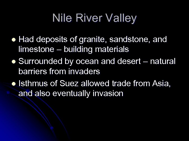 Nile River Valley Had deposits of granite, sandstone, and limestone – building materials l