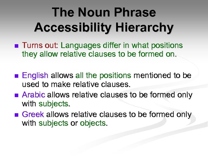 The Noun Phrase Accessibility Hierarchy n Turns out: Languages differ in what positions they